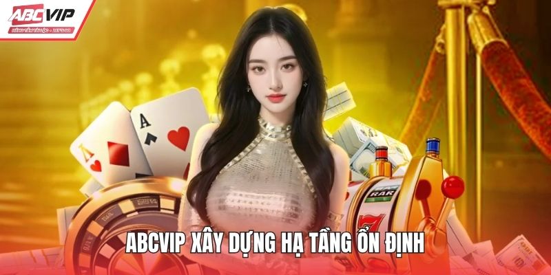 ABCVIP xây dựng hạ tầng ổn định