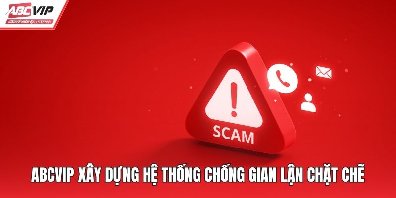ABCVIP xây dựng hệ thống chống gian lận chặt chẽ