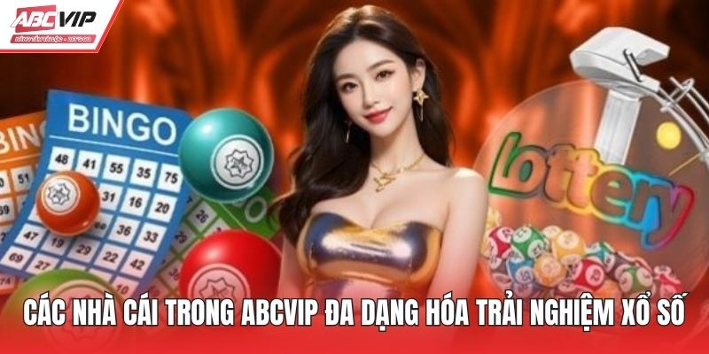 Các nhà cái trong ABCVIP đa dạng hóa trải nghiệm xổ số
