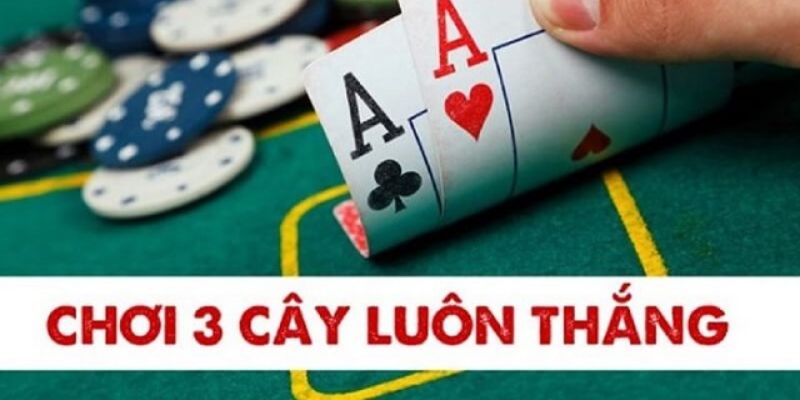 Cách tối ưu chiến thuật chơi 3 cây điểm cao