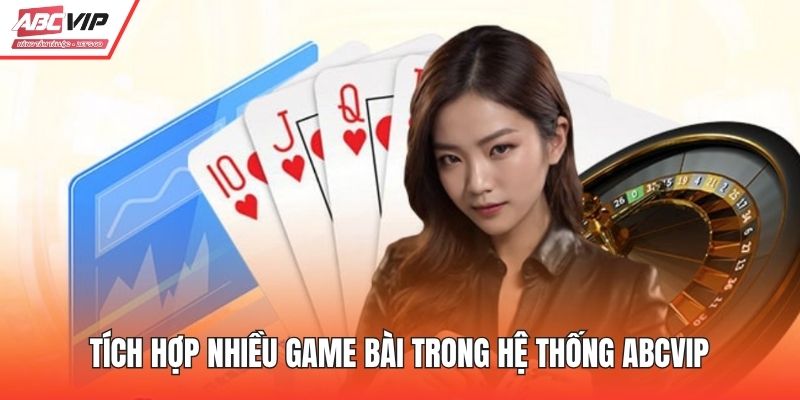 Tích hợp nhiều game bài trong hệ thống ABCVIP