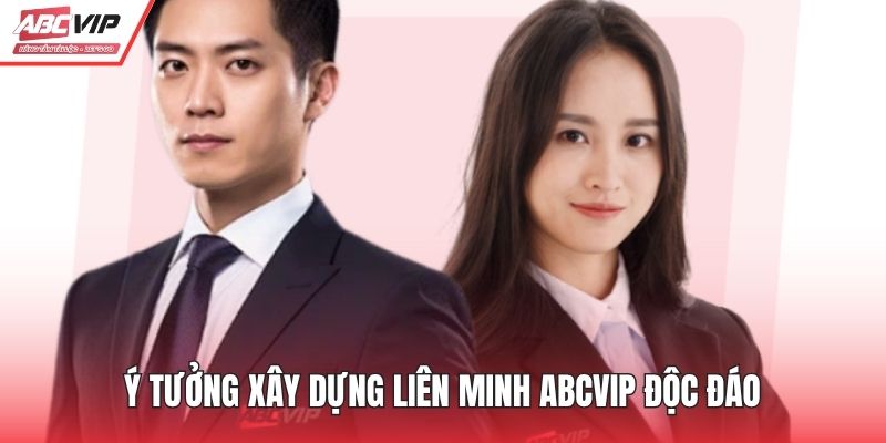 Ý tưởng xây dựng liên minh ABCVIP độc đáo